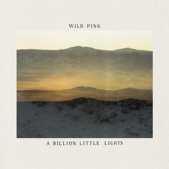 Wild Pink – A BILLION LITTLE LIGHTS – vinyl