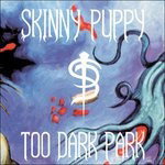 Skinny Puppy – TOO DARK PARK – vinyl