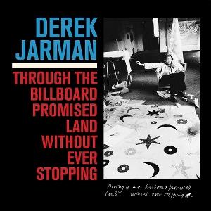 Derek Jarman – THROUGH THE BILLBOARD PROMISED LAND WITHOUT EVER STOPPING – vinyl