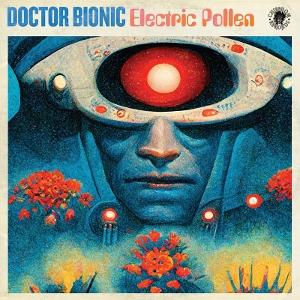 Doctor Bionic – ELECTRIC POLLEN – vinyl