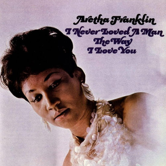Aretha Franklin – I Never Loved a Man the Way I Love You – vinyl