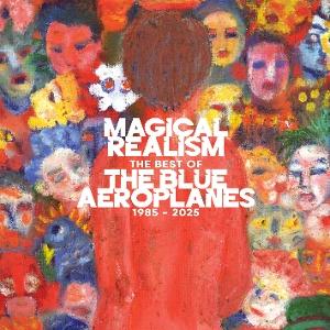 The Blue Aeroplanes – MAGICAL REALISM: THE BEST OF THE BLUE AEROPLANES 1985-2025 – vinyl