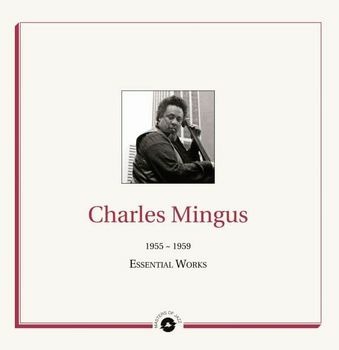 Charles Mingus – ESSENTIAL WORKS 1955 - 1959 – vinyl