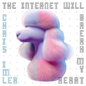 Chris Imler – THE INTERNET WILL BREAK MY HEART – vinyl