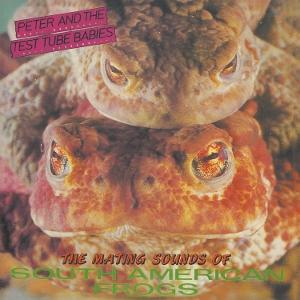 Peter And The Test Tube Babies – THE MATING SOUNDS OF SOUTH AMERICAN FROGS – vinyl