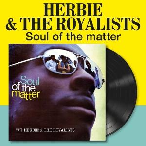 Herbie & The Royalists – SOUL OF THE MATTER – vinyl