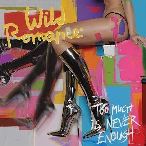 Wild Romance – TOO MUCH IS NEVER ENOUGH – vinyl