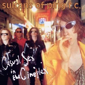 Sultans Of Ping F.C. – CASUAL SEX IN THE CINEPLEX – vinyl